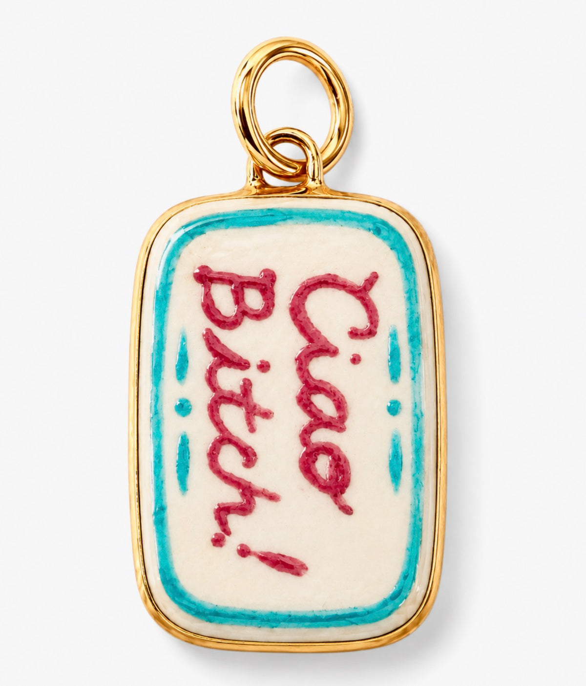 “Ciao Bitch” Charm