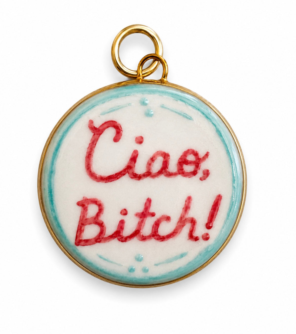 “Ciao Bitch” Charm