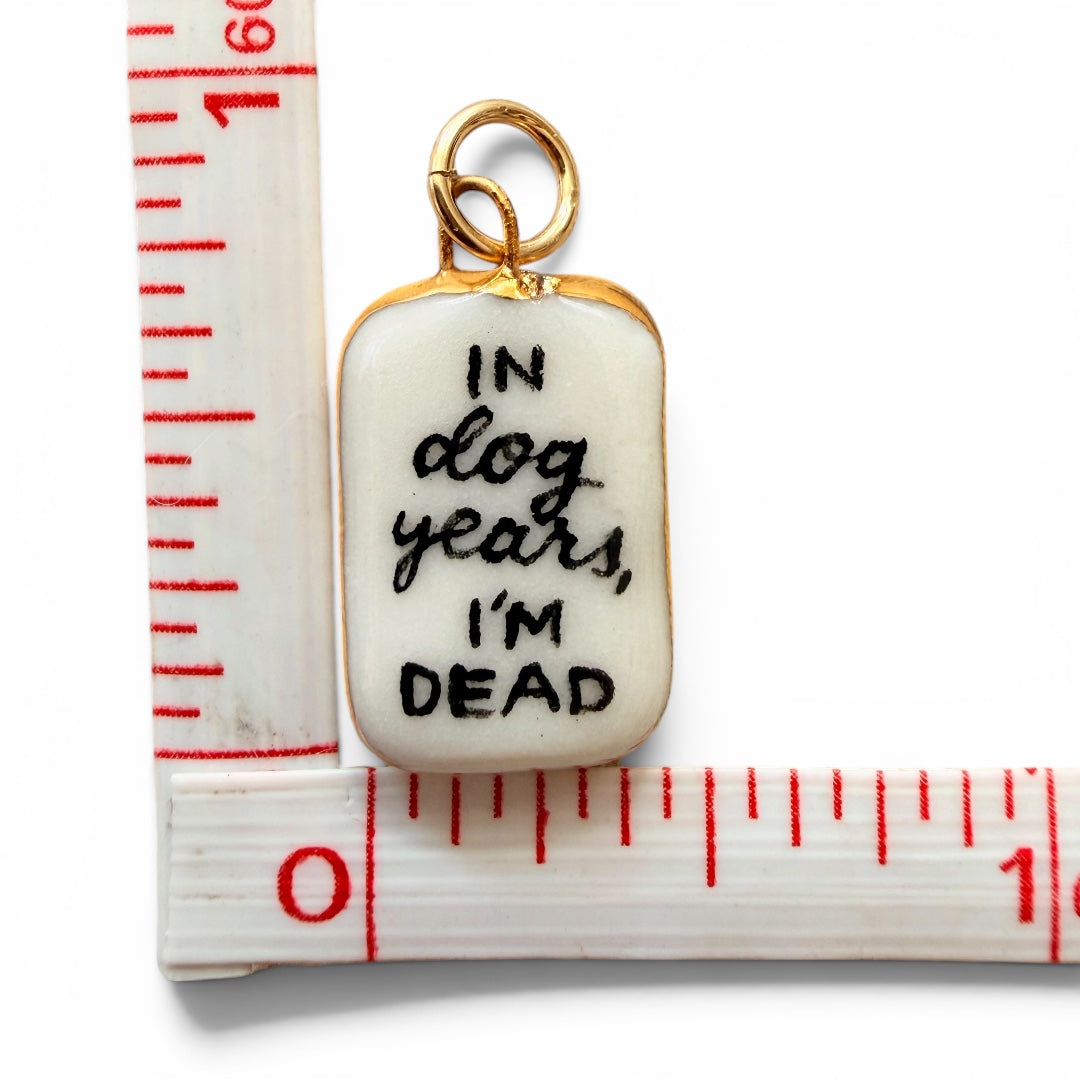 "In Dog Years I'm Dead" Charm