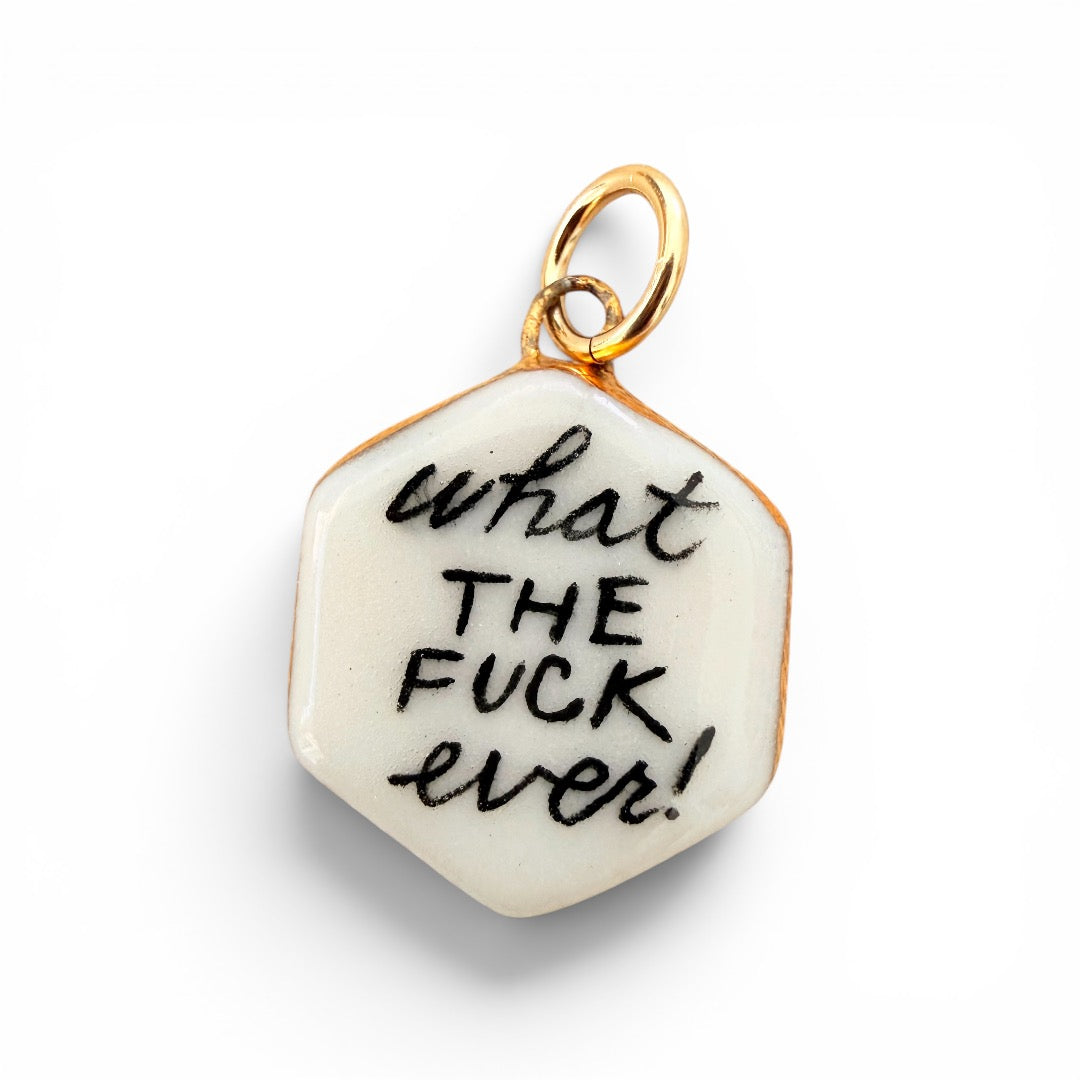 "What The Fuck Ever!" Charm