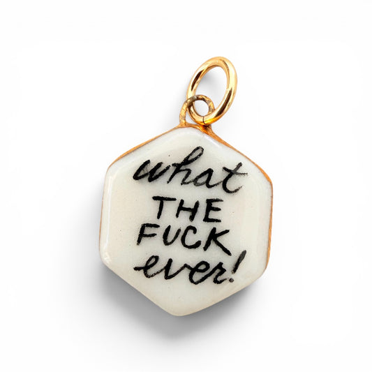 "What The Fuck Ever!" Charm